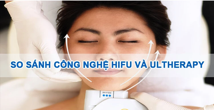 [So sánh] Công nghệ Hifu và Ultherapy  trong nâng cơ trẻ hoá da